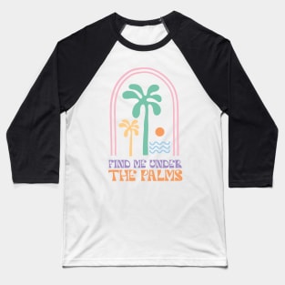 Find Me Under The Palms Baseball T-Shirt